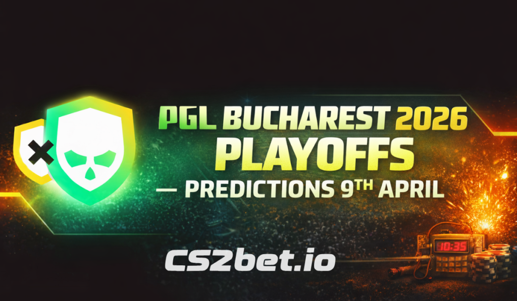PGL Bucharest 2026 Playoffs — Expert CS2 Betting Predictions 9th April